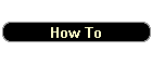 How To